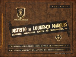 Distrito de Lourenço Marques - Industias, Agricultura, Aspéctos das Circunscrições, etc...