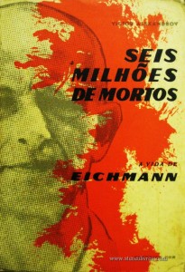 Seis Milhoes de Mortes a Vida de Eichmann