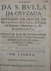 Sermão da S.BVLLA DA CRVZADA Pregado na Santa see Metropolitana Desta Corte,& Cidade de Lisboa Domindo 23 de Novembro de 1653