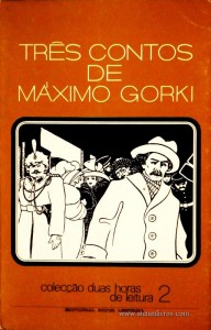 Maximo Gorki - Três Contos de Maximo Gorki - Colecção Duas Horas de Leitura nº 2 - Editorial Inova Limitada - Lisboa - 1972. Desc.86 pág / 22,5 cm x 14,5 cm / Br