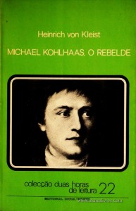 Heinrich Von Kleist - Michael Kohlhaas, o Rebelde - Colecção Duas Horas de Leitura nº 22 - Editorial Inova Limitada - Lisboa - 1973. Desc.87 pág / 22,5 cm x 14,5 cm / Br «€5.00»