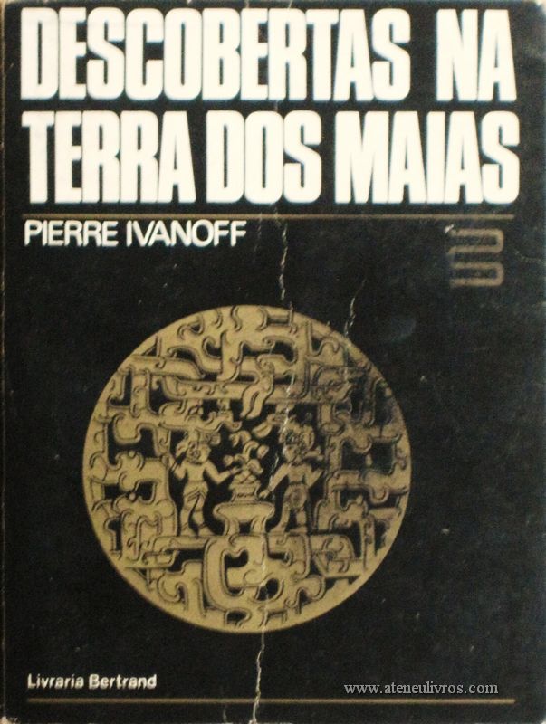 Pierre Ivanoff – Descoberta na Terra dos Maias «Tradução de Mário V. de Soares» - Livraria Bertrand – Amadora – 1975. Desc. 314 pág / 20 cm x 15 cm / E. Ilust. «€15.00»