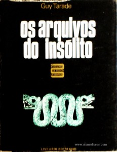 Guy Tarade – Os Arquivos do Insólito «Tradução de José Manuel Romão» - Livraria Bertrand – Lisboa 1971. Desc. 345 págs / 20 cm x 15 cm / E. Ilust. «€15.00»