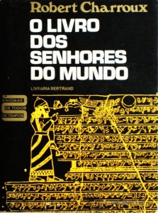 Robert Charroux – O Livro dos Senhores do Mundo «Tradução de Ana da Costa» - Livraria Bertrand – Lisboa 1973. Desc. 380 págs / 20 cm x 15 cm / E. Ilust. «€15.00»