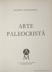 Wladimir Sas-Zaloziechy – Arte Paleocristã - Editorial Verbo – Lisboa – 1970. Desc. 204 pág / 21 cm x 15,5 cm / E. Ilust. «€13.00»