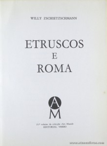 Willy Zschietzschmann – Etruscos e Roma - Editorial Verbo – Lisboa – 1970. Desc. 205 pág / 21 cm x 15,5 cm / E. Ilust. «€13.00»