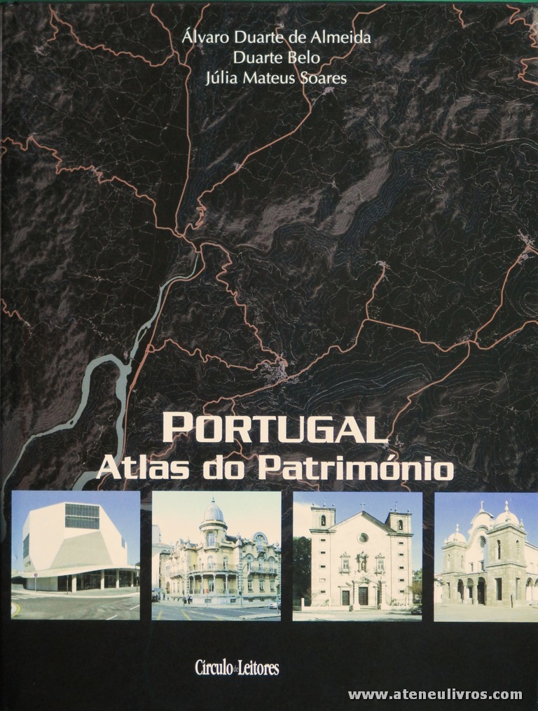 Álvaro Duarte de Almeida, Duarte Belo & Júlia Mateus Soares - Portugal Atlas do Património [Vol. VIII Portalegre/Évora] - Circulo de Leitores - 2008. Desc. 609 pág / 30 cm x 23 cm / E.Ilust «€35.00