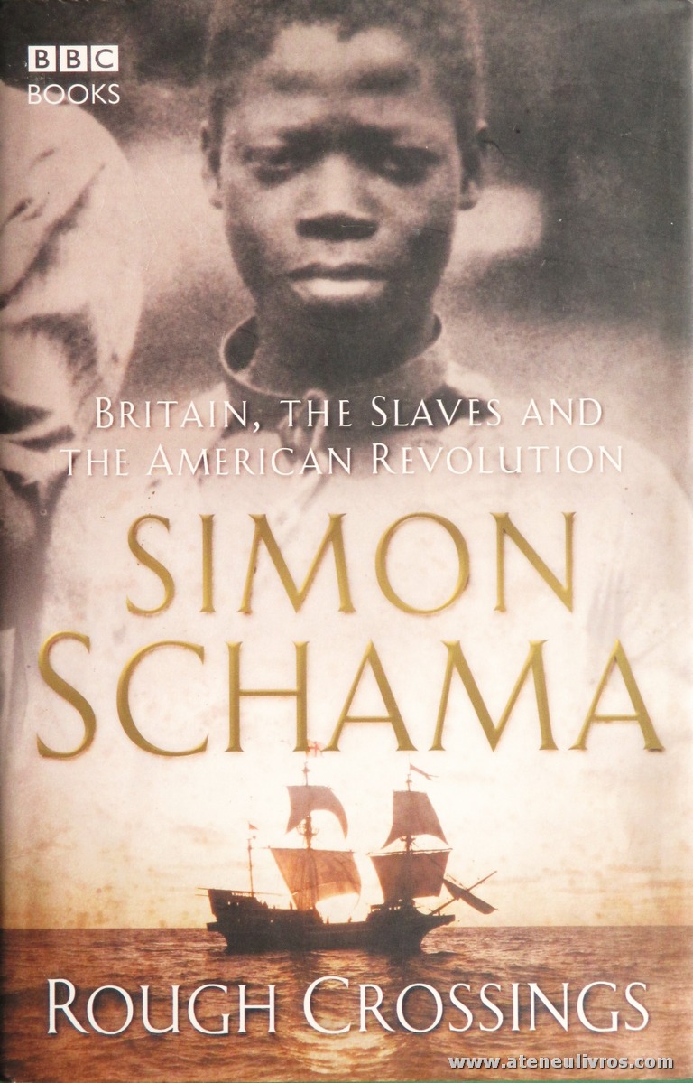 Simon Schama - Rough Crossings "Britain, The Slaves And The American Revolution" - BBC/Books - London - 2005. Desc. 447 pág / 24 cm x 16 cm / E.Ilust. «€30.00»