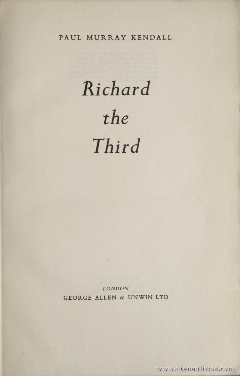 Paul Murray Kendall - Richard The Third - George Allen & Unwin Ltd - London - 1955. Desc. 514 pág / 24 cm x 15, 5 cm / E. Ilust «€25.00»