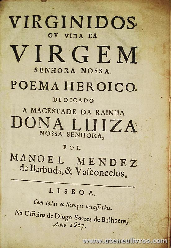 Virginidos ou Vida da Virgem Senhora Nossa Poema Heroica Dedicado a Magestade da Rainha Dona Luiza
