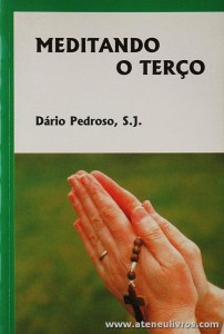 Dário Pedroso, S.J. - Meditando o Terço - Editorial A. O. - Braga - 1996. Desc. 207 pág «€5.00»
