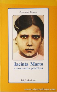 Christopher Rengers - Jacinta Marto a Novissima Profetisa - Edições Paulista - Lisboa - 1988. Desc. 206 pág «€5.00»