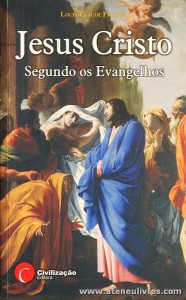 Louis Claude Fillion - Jesus Cristo Segundo os Evangelhos - Civilização Editora - Porto. 2007. Desc. 441 pág «€12.00»