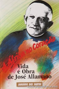 Vida e Obra de José Allamano - África no Coração - Januário dos Santos - 1994. Desc. 157 pág «€5.00»