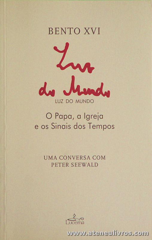 Bento XVI - Luz do Mundo - «O para , a Igreja e os Sinais dos Tempos» - Lucerna - Lisboa - 2010. Desc. 206 pág «€10.00»