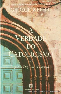 George Weigel - A Verdade do Catolicismo «Resposta de Dez Temas Controversos» - Bertrand Editora - Lisboa - 2002. Desc. 182 pág «€10.00»