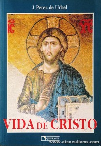 J.Perez de Urbel - Vida de Cristo - Quadrante - São Paulo - 2000. Desc. 556 pág «€30.00»