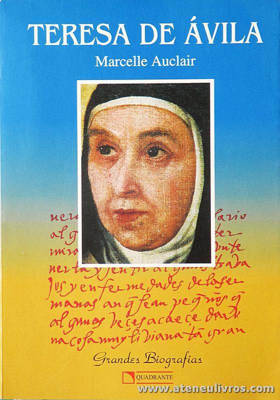 Marcelle Auclair - Teresa de Ávila - Quadrante - São Paulo - 1995. Desc. 430 pág «€30.00»