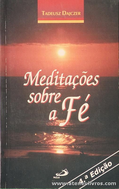 Tadeusz Dajczer - Meditações Sobre a Fé - Paulus - Lisboa -1995. Desc. 249 pág «€5.00»