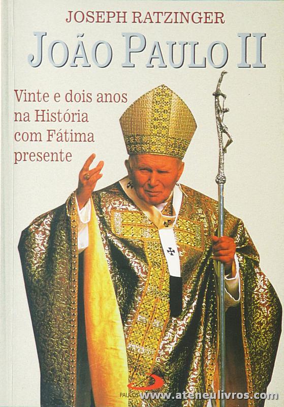 Joseph Ratzinger - João Paulo II «Vinte e Dois Anos na História com Fátima Presente - Paulus - Lisboa - 2000. Desc. 70 pág «€5.00»