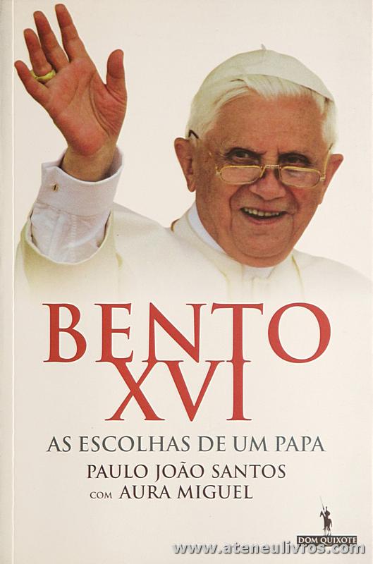Paulo João Santos com Aura Miguel - Bento XVI as Escolhas de um Papa - Dom Quixote - Lisboa - 2005. Desc. 179 pág «€5.00»