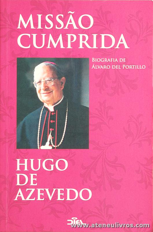 Hugo de Azevedo - Missão Cumprida «Biografia de Álvaro Del Portillo» - Diel - Lisboa - 2008. Desc. 343 pág «€15.00»