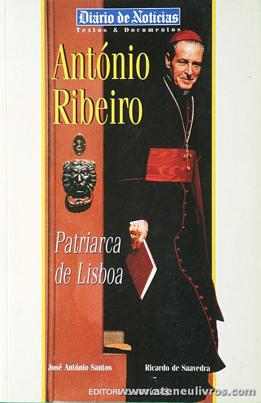José António Santos e Ricardo de Saavedra - António Ribeiro «Patriarca de Lisboa» - Diário de Noticias - Lisboa - 1996. Desc. 146 pág «€10.00»