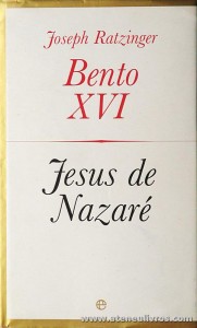 Joseph Ratzinger (Bento XVI) - Jesus de Nazaré - «€10.00»