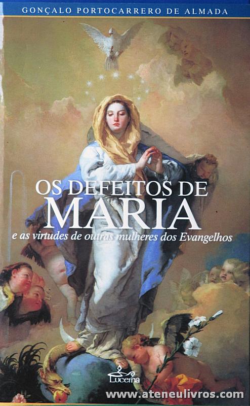 Gonçalo Portocarrero de Almada - Os Defeitos de Maria e as Virtudes de Outras Mulheres dos Evangelhos - Lucerna - Lisboa - 2007. Desc. 143 pág «€10.00