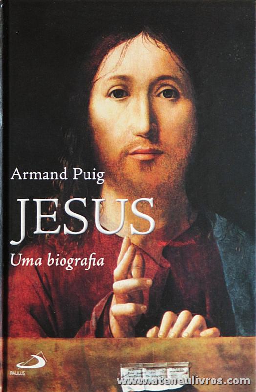 Armand Puig - Jesus «Uma Biografia - Paulus - Lisboa - 2006. Desc. 702 pág «€25.00»