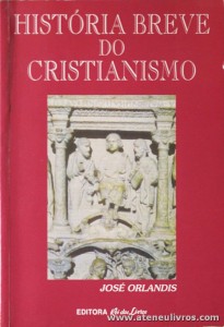 José Orlandis - História Breve do Cristianismo - Editora Rei dos Livros - Lisboa - 1993. Desc. 219 pág «€10.00»
