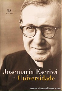 Josemaría Escrivá e a Universidade - Livraria Almedina - Coimbra - 2003. Desc. 164 pág «€10.00»