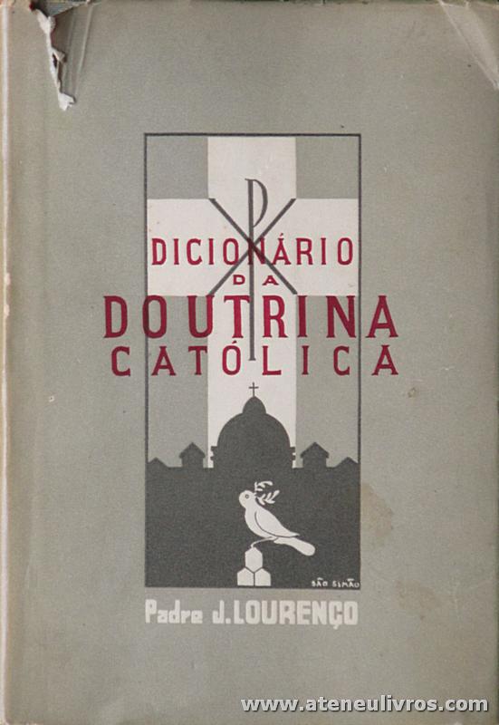 Padre J. Lourenço - Dicionário da Doutrina Católica - Administração de Verdade e Vida - Porto - 1945. Desc. 246 pág «€5.00»