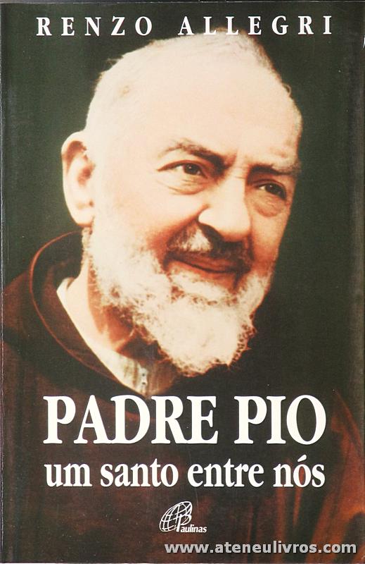 Renzo Allegri - Padre Pio Um Santo Entre Nós - Paulinas - Lisboa -1999. Desc. 486 pág «€10.00»