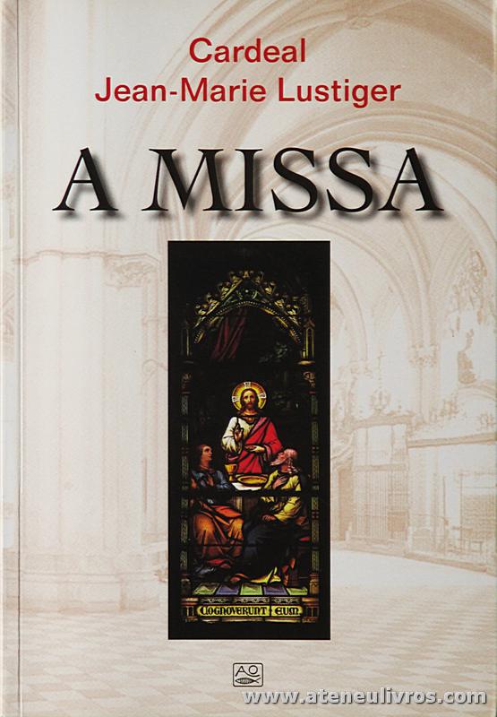 Cardeal Jean-Marie Lustiger - A Missa - Editorial A.O. - Braga - 2003. Desc. 175 pág «€5.00»