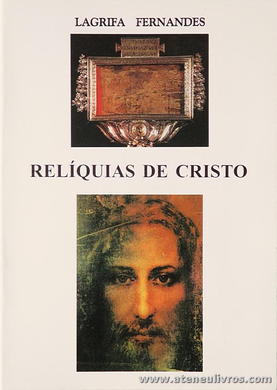 Lagrifa Fernandes - Relíquias de Cristo - Tipografia Silva Pereira - Braga - S/D. Desc. 63 pág «€5.00»