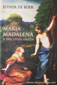 Esther de Boer - Maria Madalena «A Discípula Amada» - Paulus Editora - Lisboa - 2005. Desc. 207 pág «€10.00»