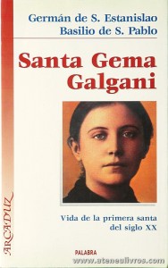 Germán de S. Estanislao Basilio de S.Pablo - Santa Gema Galgani «Vida de la Primeira Santa del Siglo XX» - Palabra - Madrid. 1997. Desc. 416 pág «€10.00»