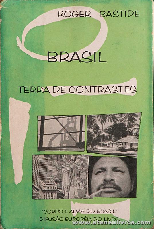 Roger Bastide - Brasil - Terra de Contraste "Corpo e Alma do Brasil" - Difusão Europeia do Livro - São Paulo - 1964. Desc. 260 pág / 21 cm x 14 cm / Br. «€15.00»