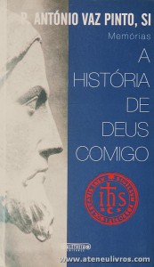 P. António Vaz Pinto. Si - Memorias a História de Deus Comigo - Aletheia Editores - Lisboa - 2006. Desc. 431 pág «€10.00»