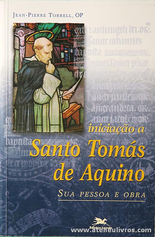 Jean - Pierre Torrell - Iniciação a Santo Tomás de Aquino - Edições Loyola - «€15.00»