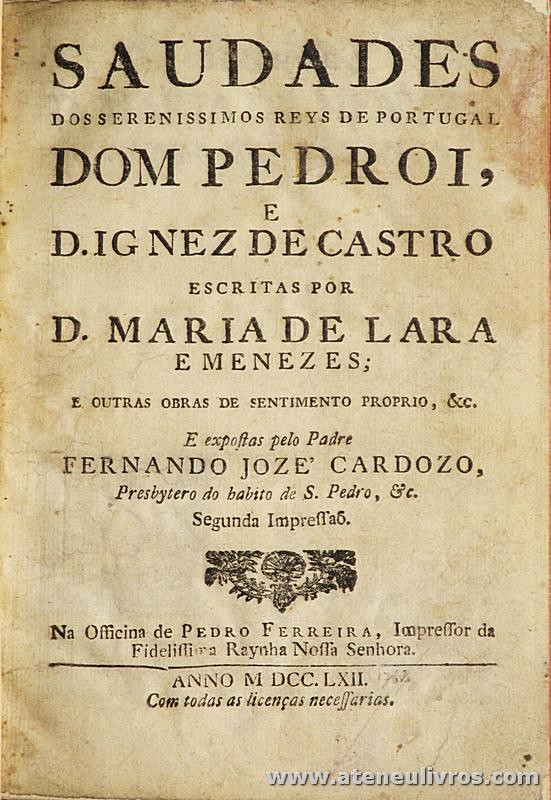 Saudades dos Serenissimos Reys de Portugal Dom Pedro I e D. Ignez de Castro