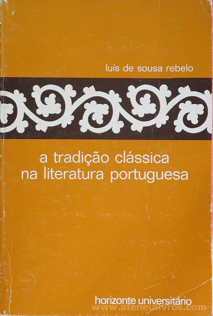 Luís de Sousa Rebelo - A Tradição Clássica na Literatura Portuguesa - Horizonte Universitário - Lisboa - 1982. Desc. 323 pág / 21 cm / 14 cm 7 Br.