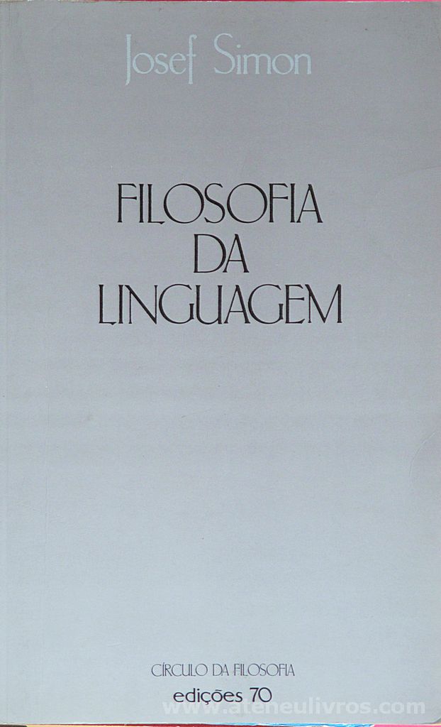 Josef Simon - Filosofia da Linguagem - Edições 70 - Lisboa - 1981. Desc. 244 pág / 21,5 cm x 13 cm / Br.
